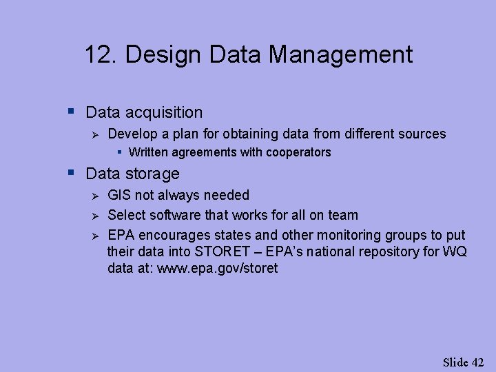 12. Design Data Management § Data acquisition Ø Develop a plan for obtaining data