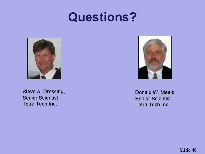 Questions? Steve A. Dressing, Senior Scientist, Tetra Tech Inc. Donald W. Meals, Senior Scientist,