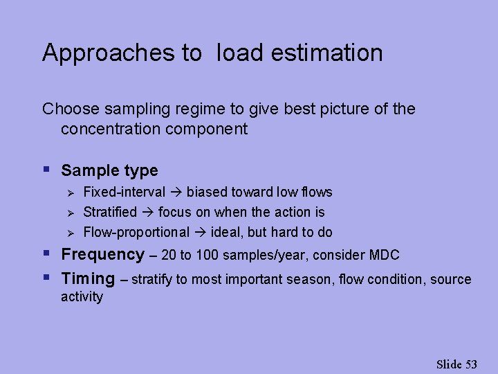 Approaches to load estimation Choose sampling regime to give best picture of the concentration