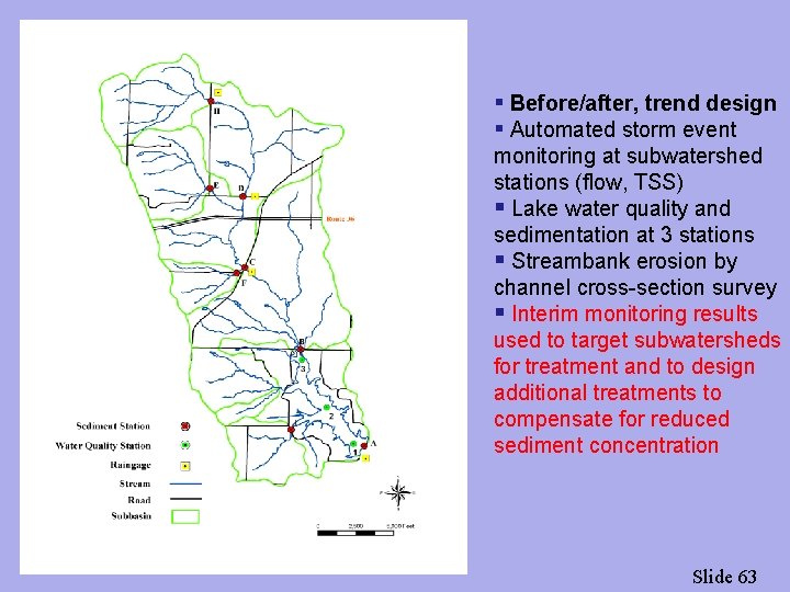 § Before/after, trend design § Automated storm event monitoring at subwatershed stations (flow, TSS)