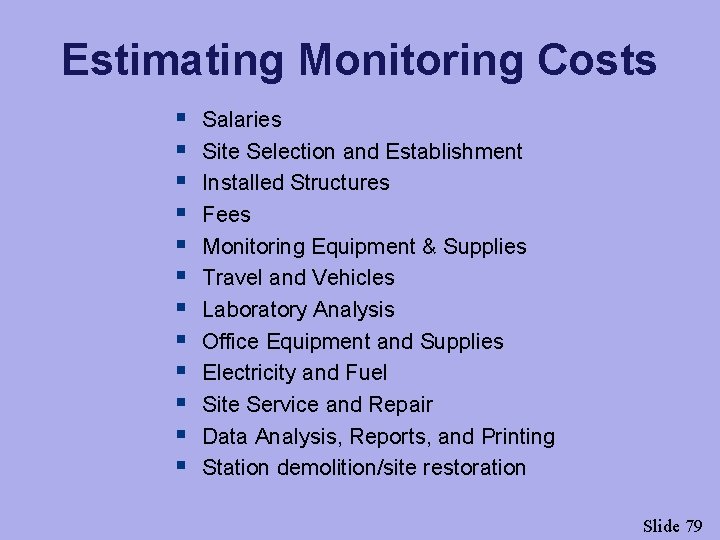 Estimating Monitoring Costs § § § Salaries Site Selection and Establishment Installed Structures Fees