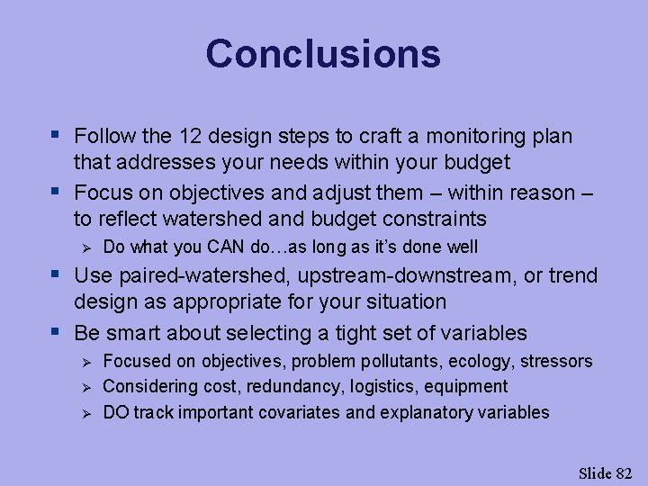 Conclusions § Follow the 12 design steps to craft a monitoring plan that addresses