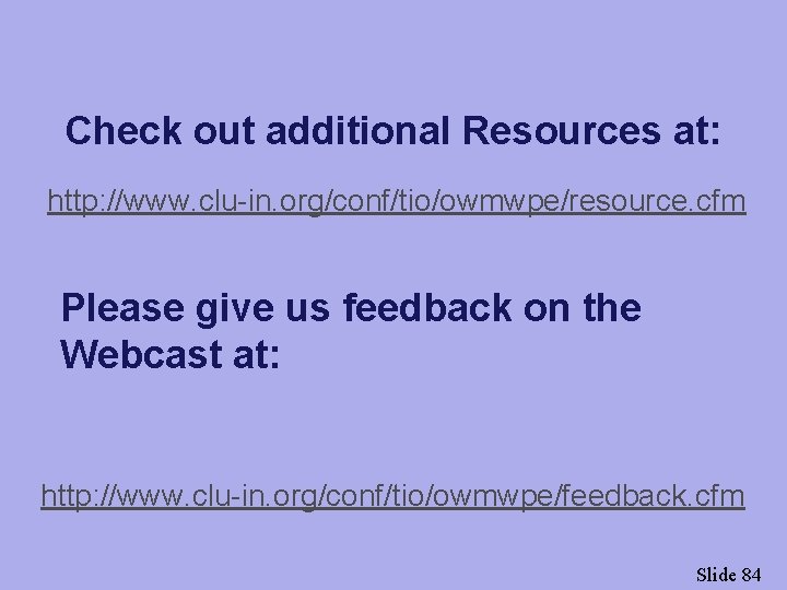 Check out additional Resources at: http: //www. clu-in. org/conf/tio/owmwpe/resource. cfm Please give us feedback
