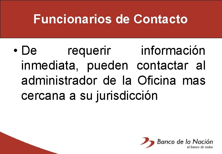 Funcionarios de Contacto • De requerir información inmediata, pueden contactar al administrador de la
