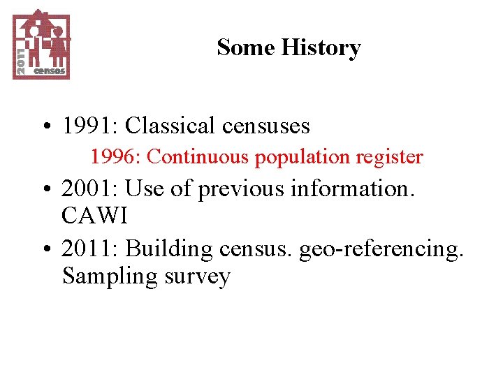 Some History • 1991: Classical censuses 1996: Continuous population register • 2001: Use of