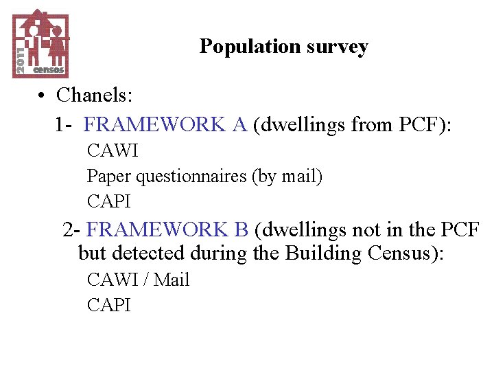 Population survey • Chanels: 1 - FRAMEWORK A (dwellings from PCF): CAWI Paper questionnaires