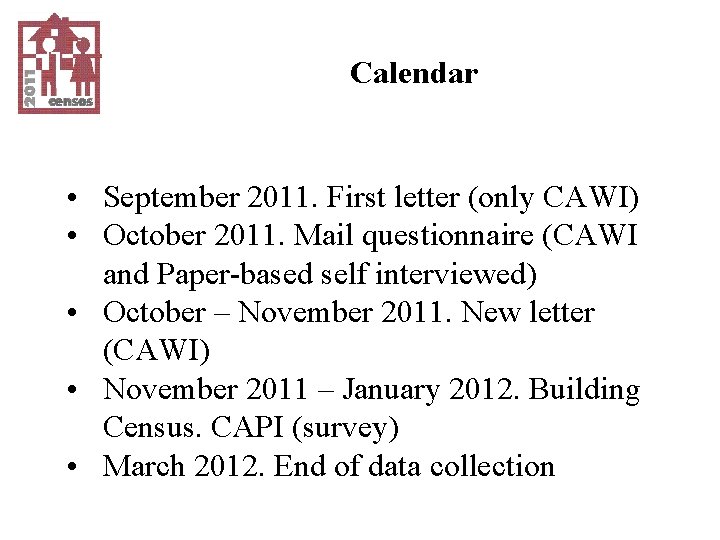 Calendar • September 2011. First letter (only CAWI) • October 2011. Mail questionnaire (CAWI