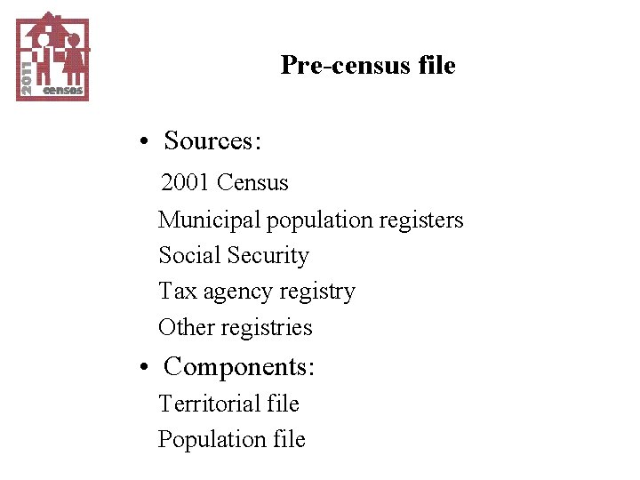 Pre-census file • Sources: 2001 Census Municipal population registers Social Security Tax agency registry