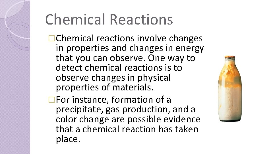 Chemical Reactions �Chemical reactions involve changes in properties and changes in energy that you