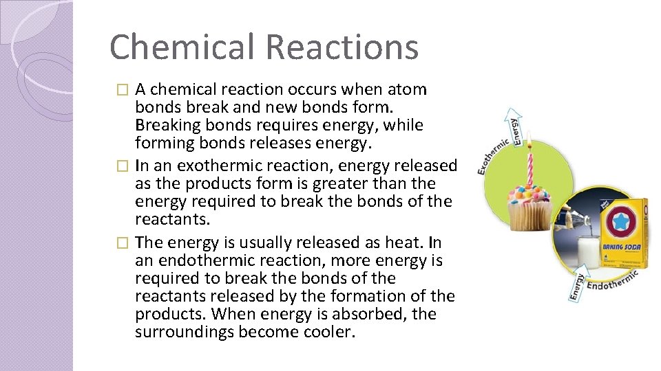Chemical Reactions A chemical reaction occurs when atom bonds break and new bonds form.