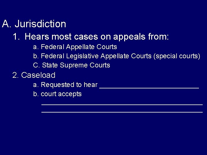 A. Jurisdiction 1. Hears most cases on appeals from: a. Federal Appellate Courts b.
