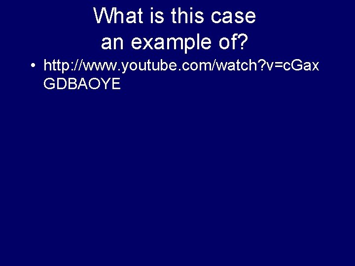 What is this case an example of? • http: //www. youtube. com/watch? v=c. Gax