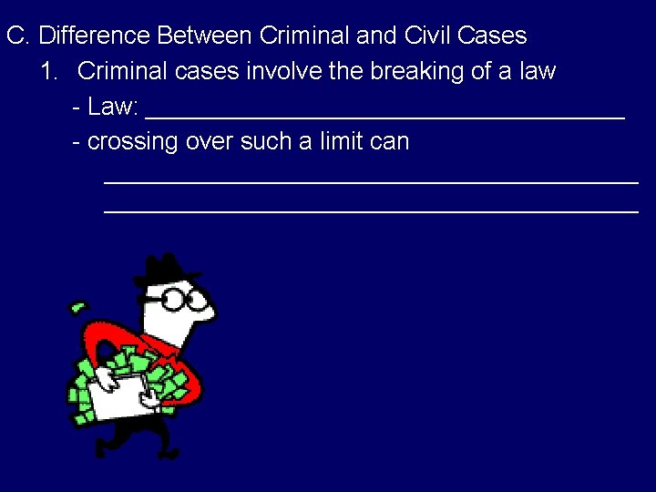 C. Difference Between Criminal and Civil Cases 1. Criminal cases involve the breaking of