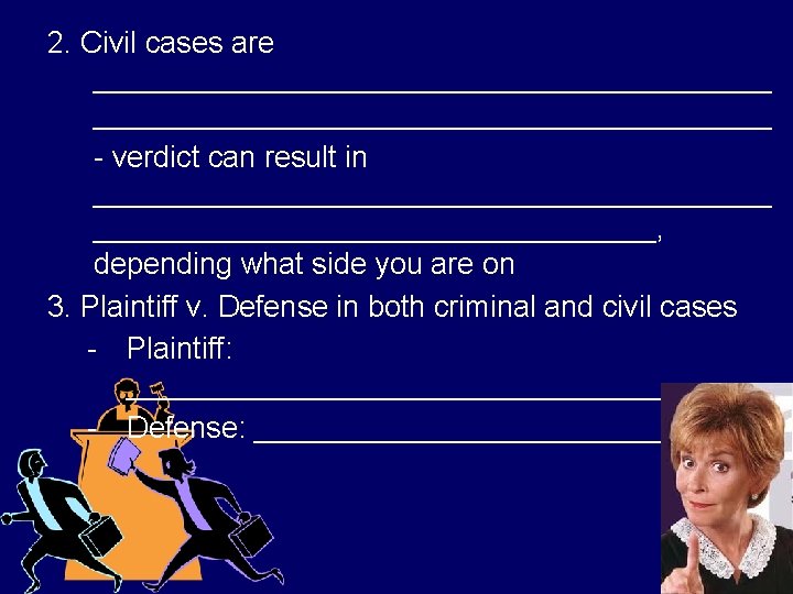 2. Civil cases are _________________________________________ - verdict can result in _____________________, depending what side
