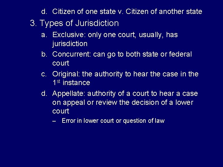 d. Citizen of one state v. Citizen of another state 3. Types of Jurisdiction