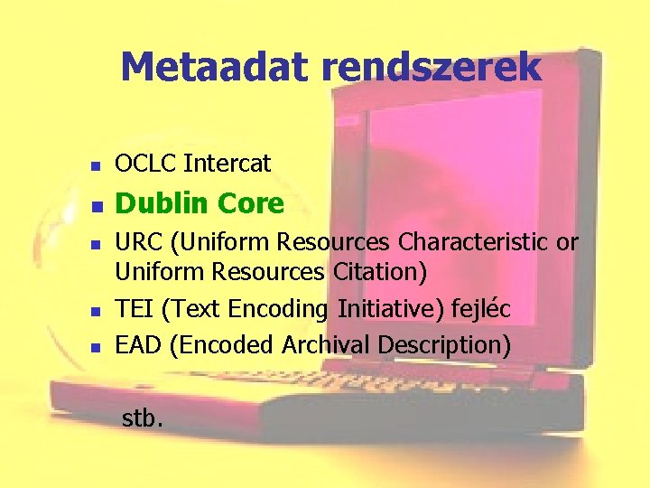 Metaadat rendszerek n OCLC Intercat n Dublin Core n n n URC (Uniform Resources