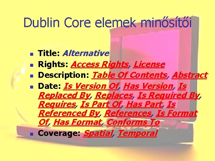 Dublin Core elemek minősítői n n n Title: Alternative Rights: Access Rights, License Description: