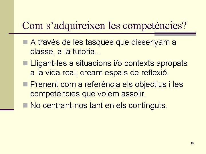 Com s’adquireixen les competències? n A través de les tasques que dissenyam a classe,