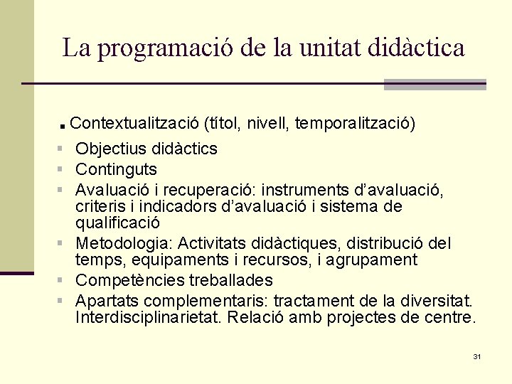 La programació de la unitat didàctica . Contextualització (títol, nivell, temporalització) § Objectius didàctics