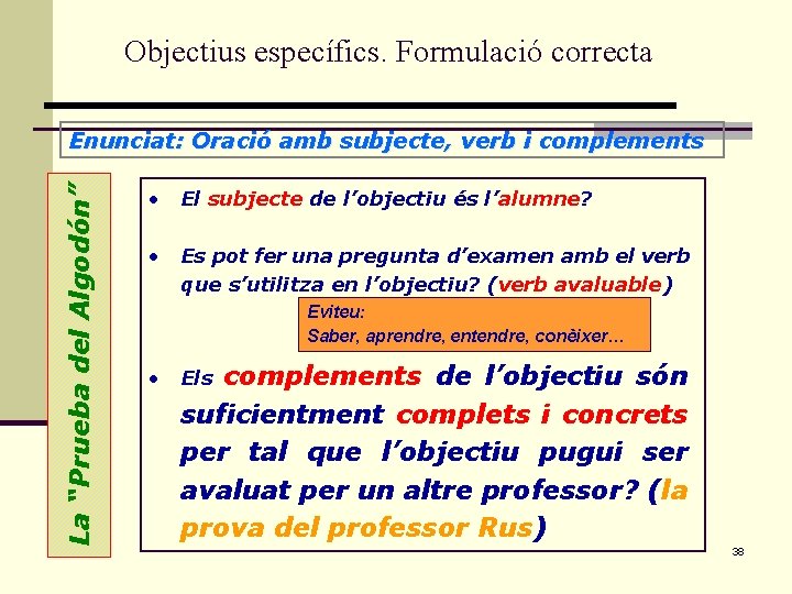 Objectius específics. Formulació correcta La “Prueba del Algodón” Enunciat: Oració amb subjecte, verb i