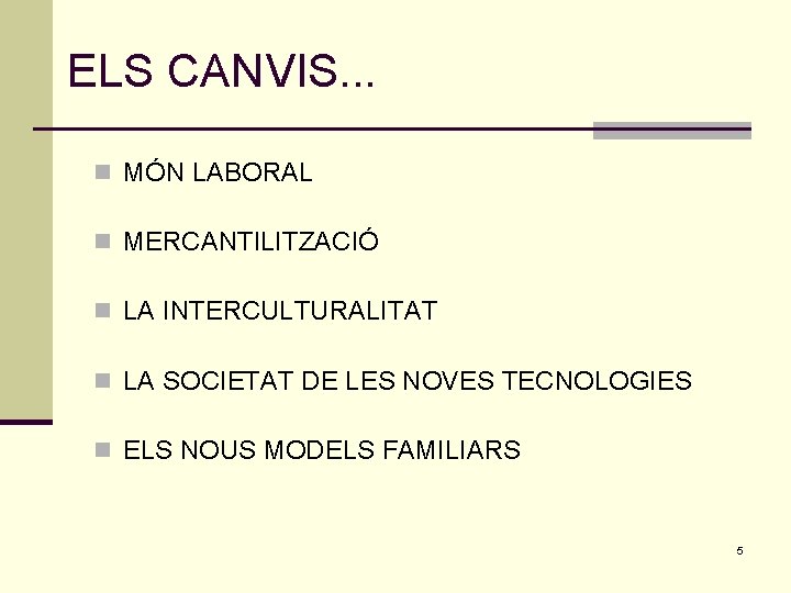 ELS CANVIS. . . n MÓN LABORAL n MERCANTILITZACIÓ n LA INTERCULTURALITAT n LA