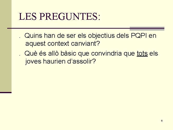 LES PREGUNTES: . Quins han de ser els objectius dels PQPI en aquest context