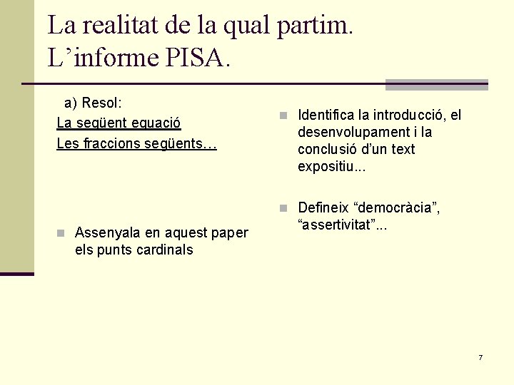 La realitat de la qual partim. L’informe PISA. a) Resol: La següent equació Les