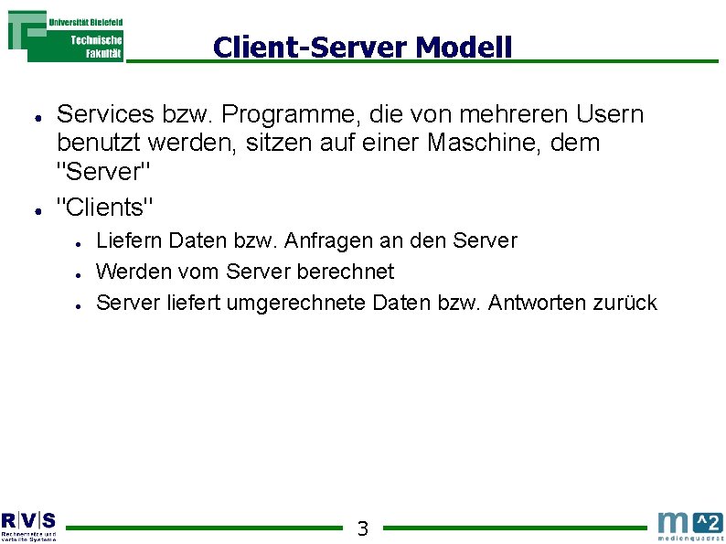 Client-Server Modell ● ● Services bzw. Programme, die von mehreren Usern benutzt werden, sitzen