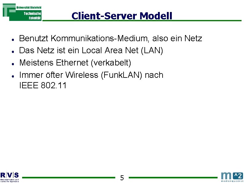 Client-Server Modell ● ● Benutzt Kommunikations-Medium, also ein Netz Das Netz ist ein Local