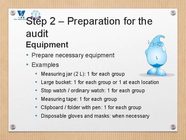 Step 2 – Preparation for the audit Equipment • Prepare necessary equipment • Examples