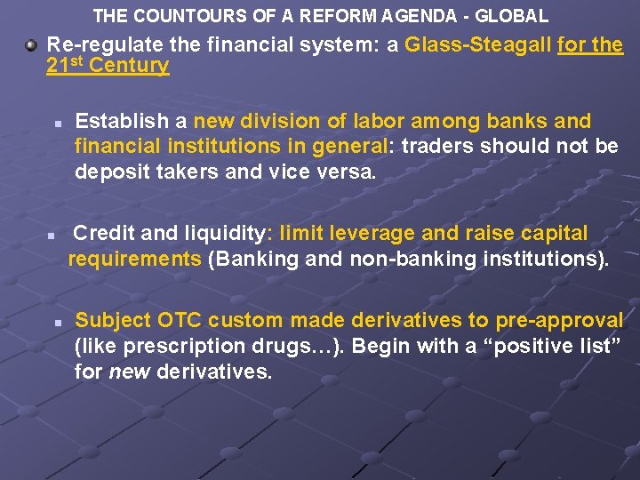 THE COUNTOURS OF A REFORM AGENDA - GLOBAL Re-regulate the financial system: a Glass-Steagall