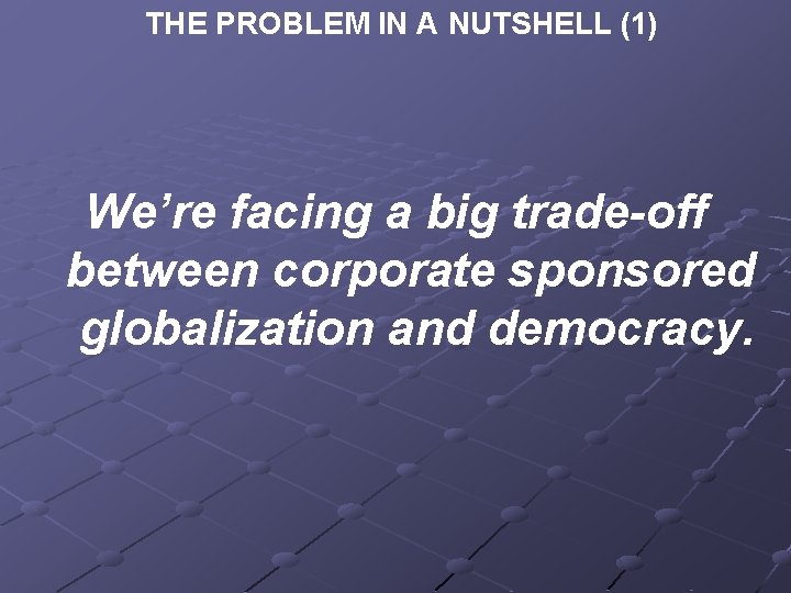 THE PROBLEM IN A NUTSHELL (1) We’re facing a big trade-off between corporate sponsored