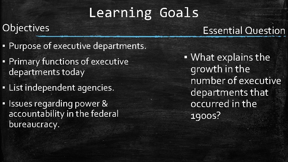 Learning Goals Objectives ▪ Purpose of executive departments. ▪ Primary functions of executive departments
