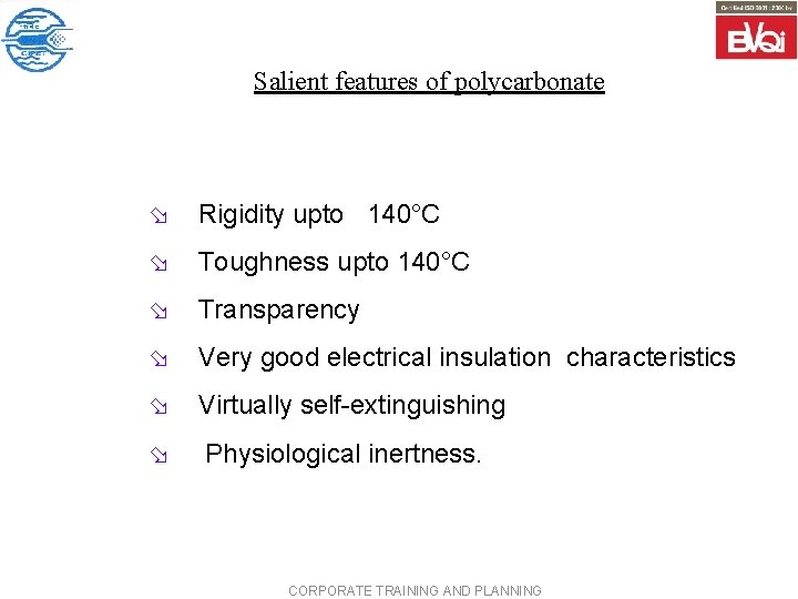 Salient features of polycarbonate ø Rigidity upto 140°C ø Toughness upto 140°C ø Transparency