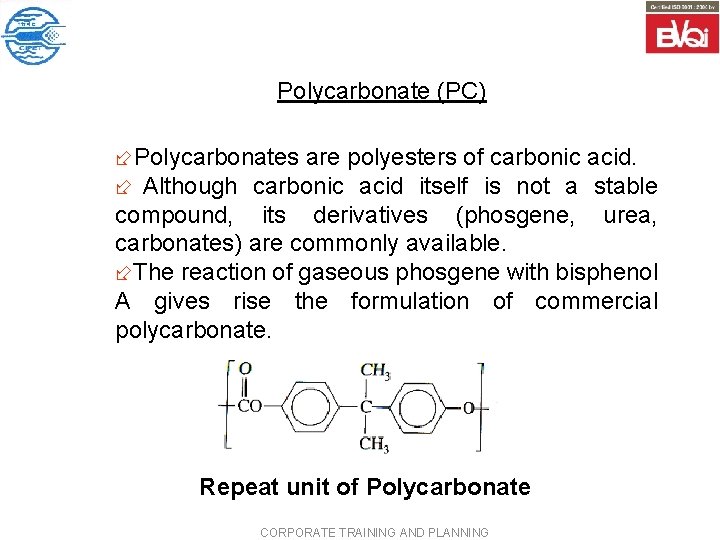 Polycarbonate (PC) ÷Polycarbonates are polyesters of carbonic acid. ÷ Although carbonic acid itself is