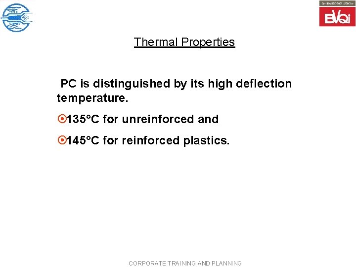 Thermal Properties PC is distinguished by its high deflection temperature. ¤ 135°C for unreinforced