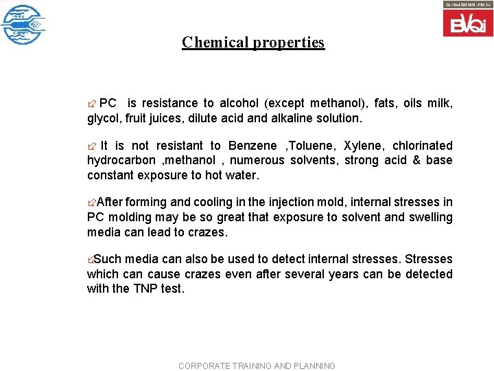 Chemical properties ÷ PC is resistance to alcohol (except methanol), fats, oils milk, glycol,