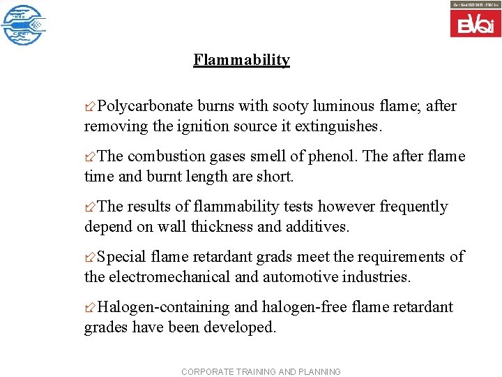 Flammability ÷Polycarbonate burns with sooty luminous flame; after removing the ignition source it extinguishes.