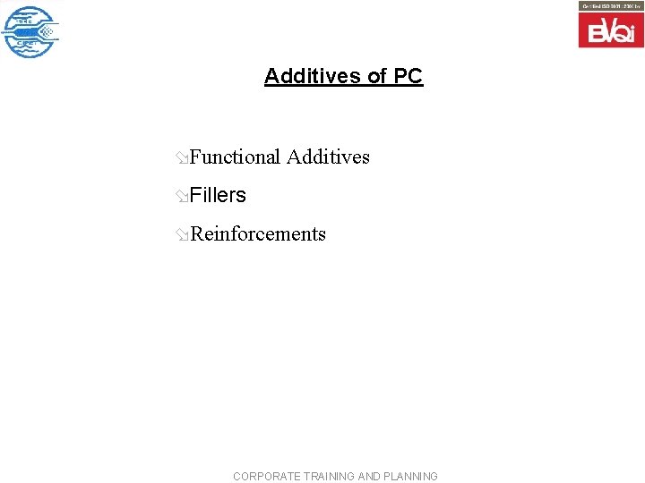 Additives of PC øFunctional Additives øFillers øReinforcements CORPORATE TRAINING AND PLANNING 