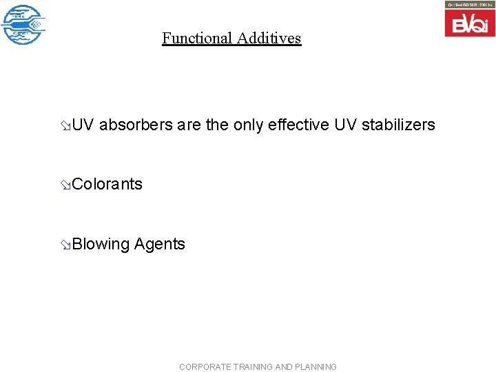 Functional Additives øUV absorbers are the only effective UV stabilizers øColorants øBlowing Agents CORPORATE