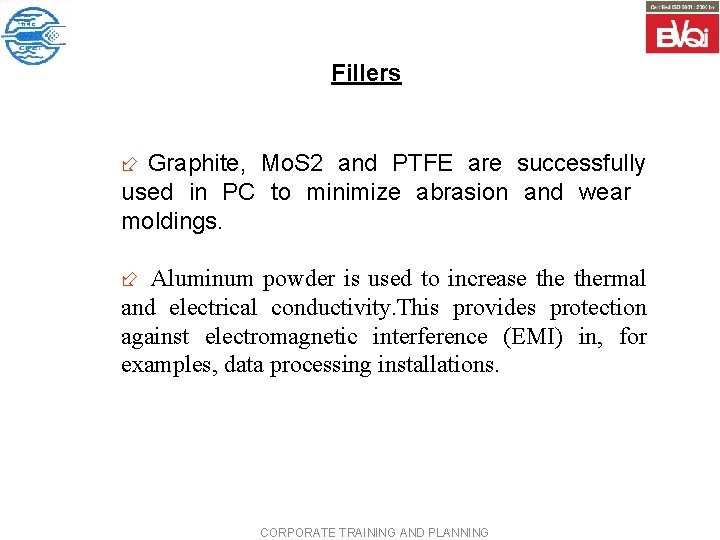 Fillers ÷ Graphite, Mo. S 2 and PTFE are successfully used in PC to