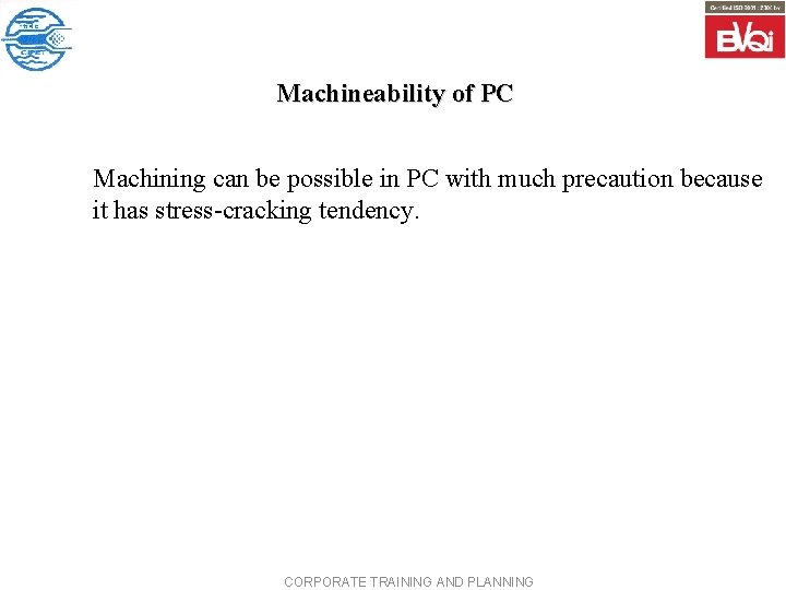 Machineability of PC Machining can be possible in PC with much precaution because it