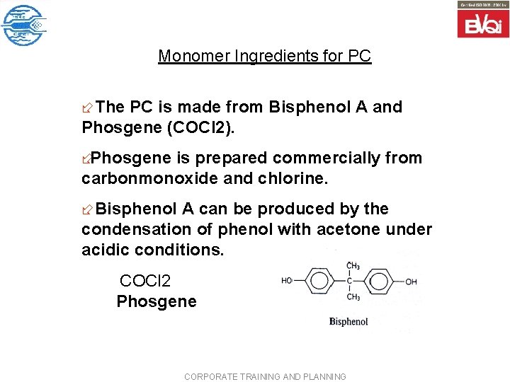 Monomer Ingredients for PC ÷The PC is made from Bisphenol A and Phosgene (COCl