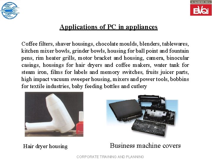 Applications of PC in appliances Coffee filters, shaver housings, chocolate moulds, blenders, tablewares, kitchen