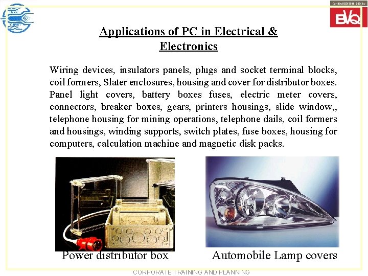 Applications of PC in Electrical & Electronics Wiring devices, insulators panels, plugs and socket