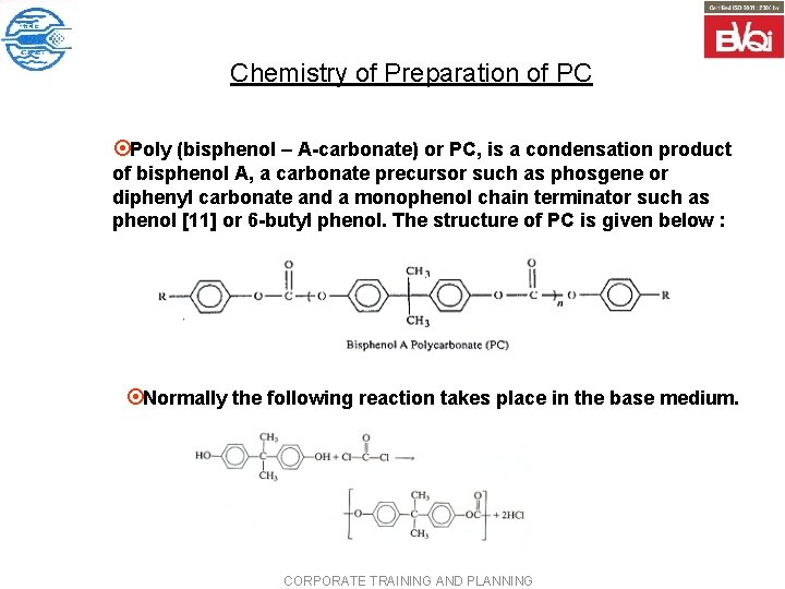 Chemistry of Preparation of PC ¤Poly (bisphenol – A-carbonate) or PC, is a condensation