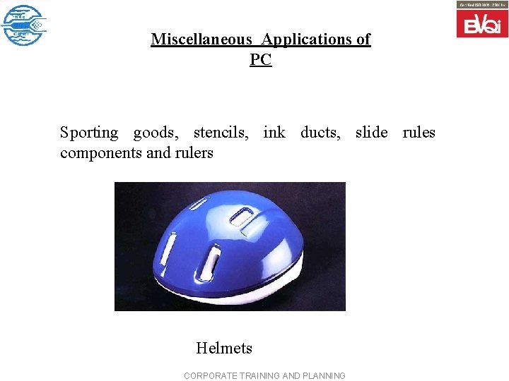 Miscellaneous Applications of PC Sporting goods, stencils, ink ducts, slide rules components and rulers