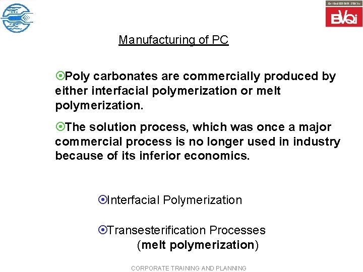 Manufacturing of PC ¤Poly carbonates are commercially produced by either interfacial polymerization or melt