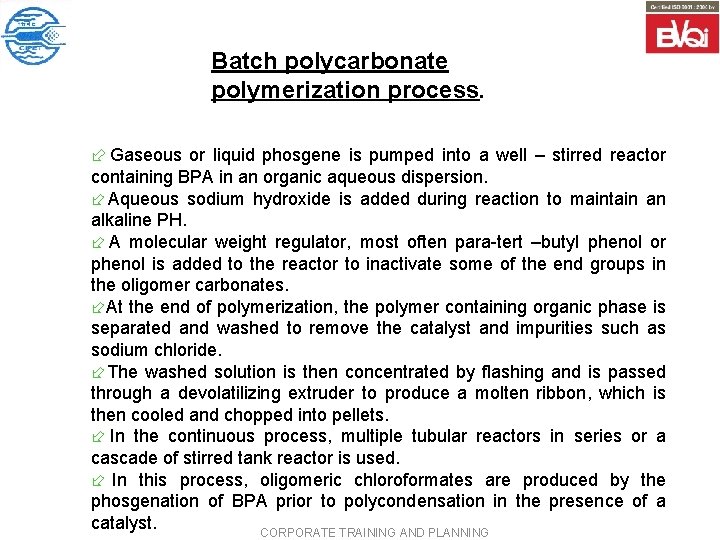 Batch polycarbonate polymerization process. ÷ Gaseous or liquid phosgene is pumped into a well