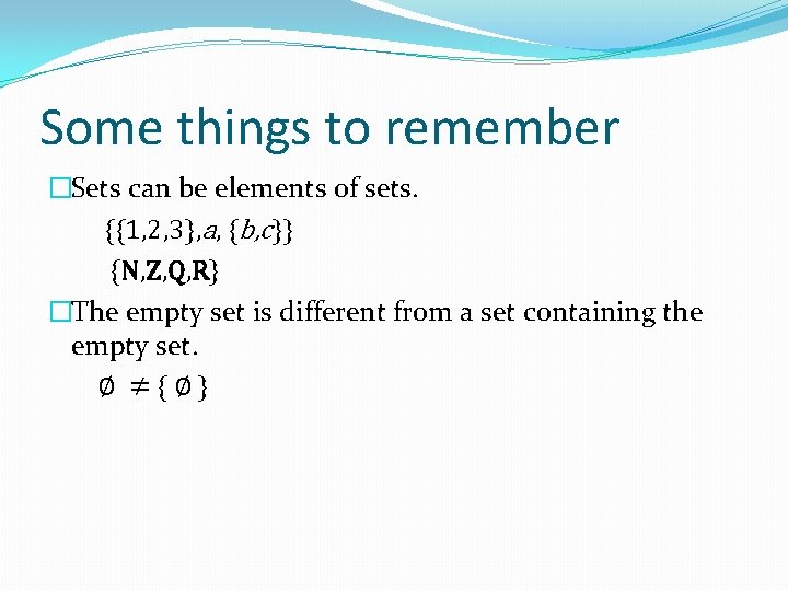 Some things to remember �Sets can be elements of sets. {{1, 2, 3}, a,